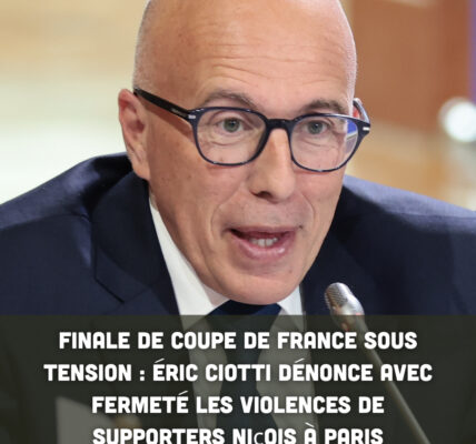 Finale de Coupe de France sous tension : Éric Ciotti dénonce avec fermeté les violences de supporters niçois à Paris