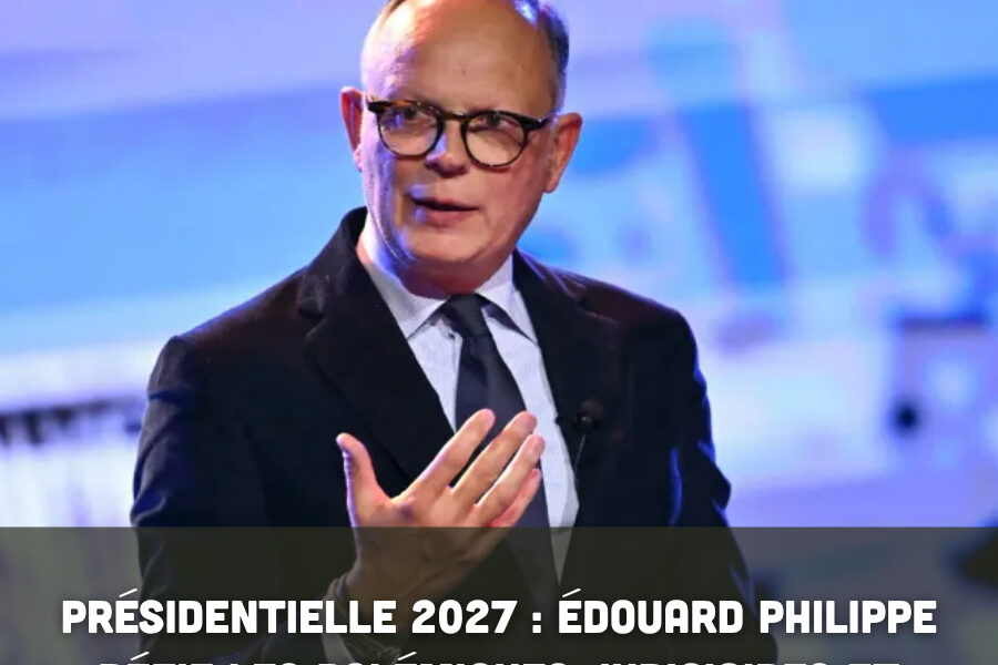 Présidentielle 2027 : Édouard Philippe défie les polémiques judiciaires et maintient sa candidature