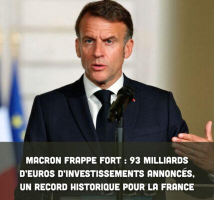 Macron frappe fort : 93 milliards d’euros d’investissements annoncés, un record historique pour la France