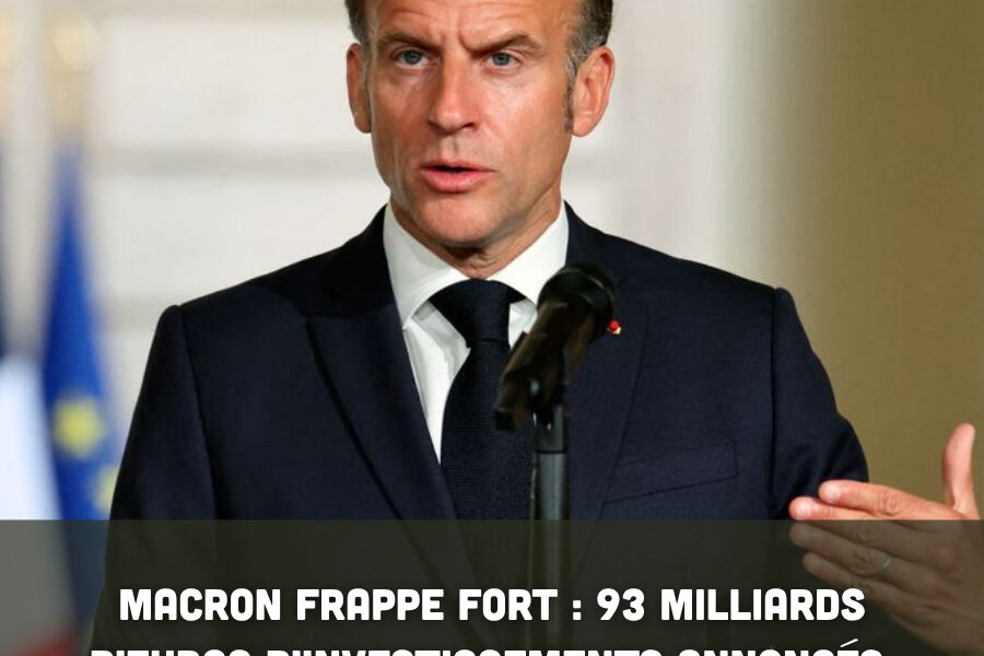 Macron frappe fort : 93 milliards d’euros d’investissements annoncés, un record historique pour la France