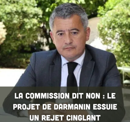 La commission dit non : le projet de Darmanin essuie un rejet cinglant