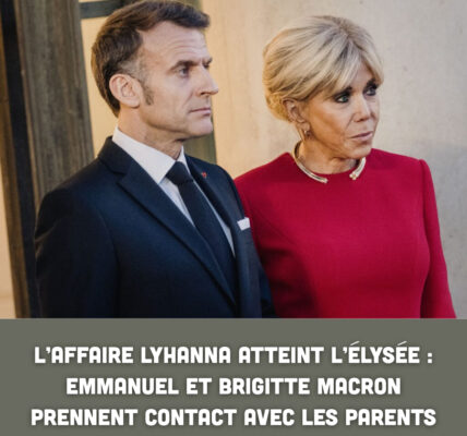 L’affaire Lyhanna atteint l’Élysée : Emmanuel et Brigitte Macron prennent contact avec les parents