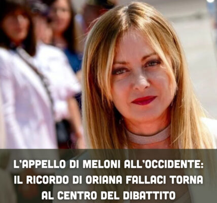 L’appello di Meloni all’Occidente: il ricordo di Oriana Fallaci torna al centro del dibattito