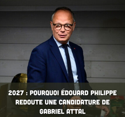 2027 : pourquoi Édouard Philippe redoute une candidature de Gabriel Attal