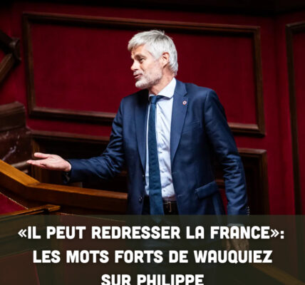 « Il peut redresser la France » : les mots forts de Wauquiez sur Philippe