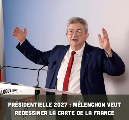 Présidentielle 2027 : Mélenchon veut redessiner la carte de la France