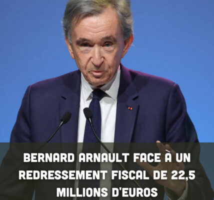 Bernard Arnault face à un redressement fiscal de 22,5 millions d'euros