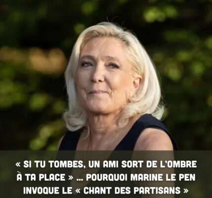 « Si tu tombes, un ami sort de l’ombre à ta place » ... pourquoi Marine Le Pen invoque le « Chant des partisans »