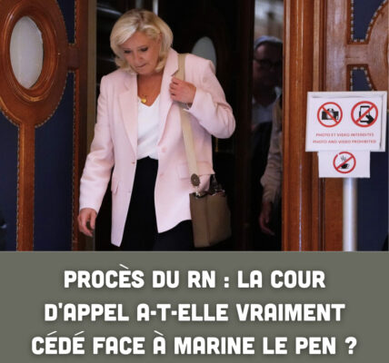 Procès du RN : la cour d'appel a-t-elle vraiment cédé face à Marine Le Pen ?