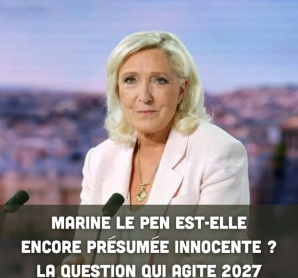 Marine Le Pen est-elle encore présumée innocente ? La question qui agite 2027