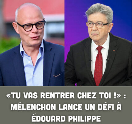 « Tu vas rentrer chez toi ! » : Mélenchon lance un défi à Édouard Philippe