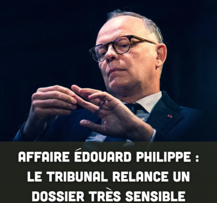 Affaire Édouard Philippe : le tribunal relance un dossier très sensible