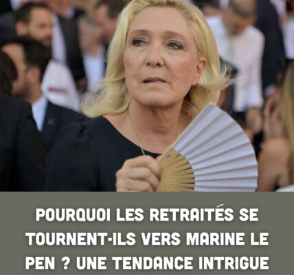 Pourquoi les retraités se tournent-ils vers Marine Le Pen ? Une tendance intrigue
