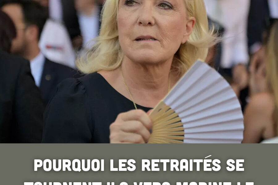 Pourquoi les retraités se tournent-ils vers Marine Le Pen ? Une tendance intrigue