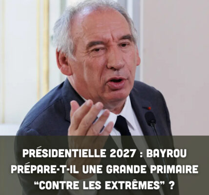 Présidentielle 2027 : Bayrou prépare-t-il une grande primaire “contre les extrêmes” ?
