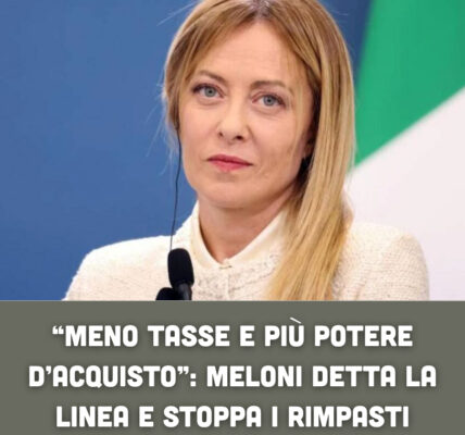 “Meno tasse e più potere d’acquisto”: Meloni detta la linea e stoppa i rimpasti