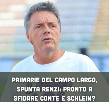 Primarie del Campo Largo, spunta Renzi: pronto a sfidare Conte e Schlein?