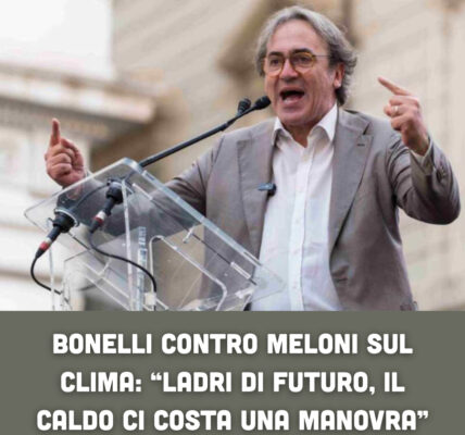 Bonelli contro Meloni sul clima: “Ladri di futuro, il caldo ci costa una manovra”
