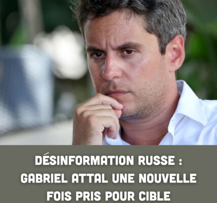 Désinformation russe : Gabriel Attal une nouvelle fois pris pour cible