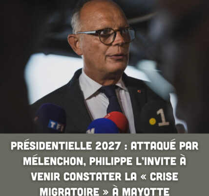 Présidentielle 2027 : attaqué par Mélenchon, Philippe l’invite à venir constater la « crise migratoire » à Mayotte