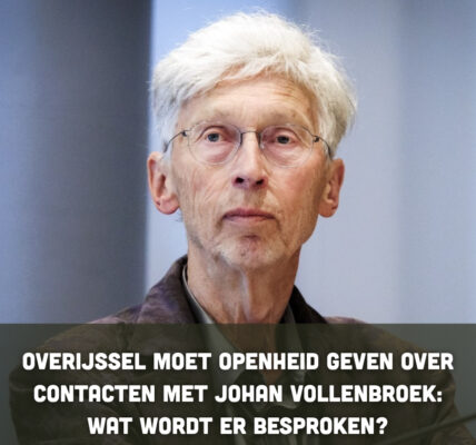Overijssel moet openheid geven over contacten met Johan Vollenbroek: wat wordt er besproken?