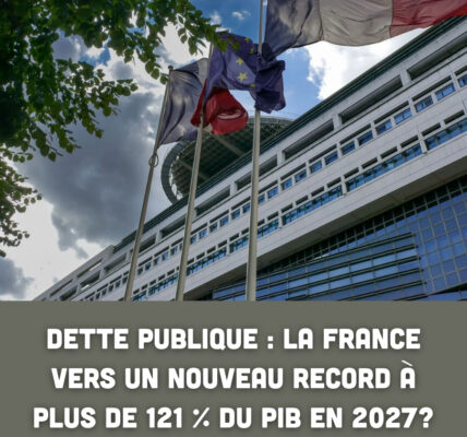 Dette publique : la France vers un nouveau record à plus de 121 % du PIB en 2027 ?