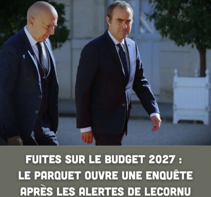 Fuites sur le Budget 2027 : le parquet ouvre une enquête après les alertes de Lecornu